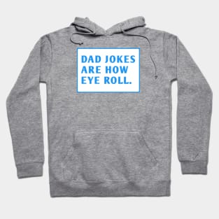 Dad Jokes Are How Eye Roll Hoodie